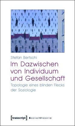 Im Dazwischen von Individuum und Gesellschaft von Bertschi,  Stefan