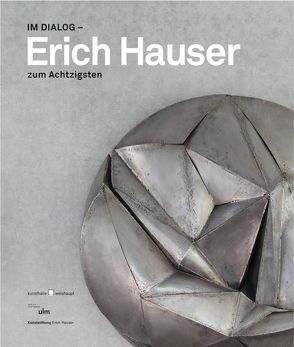 Im Dialog – Erich Hauser zum Achtzigsten von Breinlinger,  Gerhard, Knubben,  Jürgen, Kudielka,  Robert, Langer,  Heiderose, Mäntele,  Martin, Schlichtenmaier,  Harry