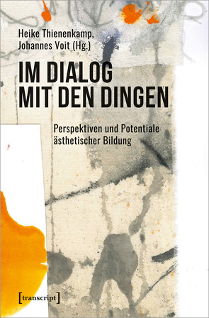 Im Dialog mit den Dingen von Thienenkamp,  Heike, Voit,  Johannes