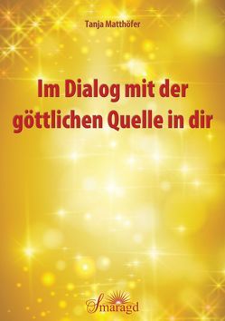 Im Dialog mit der göttlichen Quelle in dir von Matthöfer,  Tanja