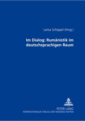 Im Dialog: Rumänistik im deutschsprachigen Raum von Schippel,  Larisa