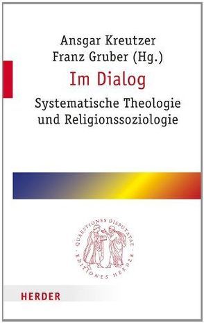 Im Dialog von Casanova,  José, Dallmann,  Hans-Ulrich, Dammayr,  Maria, Ebertz,  Michael N., Gabriel,  Karl, Gebhardt,  Winfried, Gruber,  Franz, Höhn,  Hans-Joachim, Kaufmann,  Franz-Xaver, Kreutzer,  Ansgar, Nagel,  Alexander-Kenneth, Raberger,  Walter, Sauer,  Hanjo, Telser,  Andreas, Tracy,  David, Trawöger,  Sibylle