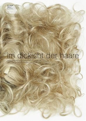 Im Dickicht der Haare von Alkadhi,  Rheim, Amer,  Sahar, Böhme,  Hartmut, Danulat,  Lisa-Frederike, Frye,  Mira, Hürlimann,  Annemarie, Kanitz,  Gregor, Lepp,  Nicola, Lynch,  Charlene, Mocossé-Aikins,  Sandrine, Sanderovich,  Moran, Teschler-Nicola,  Maria, Völker,  Susanne, von Chossy,  Regine