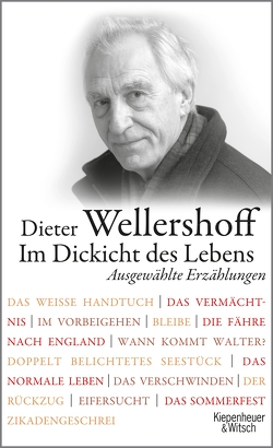 Im Dickicht des Lebens. Ausgewählte Erzählungen von Wellershoff,  Dieter