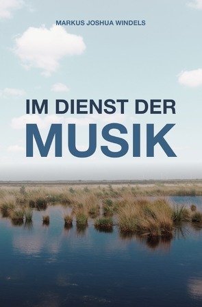 Im Dienst der Musik von Windels,  Markus Joshua