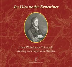 Im Dienste der Ernestiner: Hans Wilhelm von Thümmels Aufstieg vom Pagen zum Minister von Engemann,  Franziska, Hofmann,  Klaus, Hofmann,  Marlene, Hofmann,  Sabine, Hopf,  Udo, Nienhold,  Christiane, Schilling,  Doris, Schütze,  Matthias, Wolf,  Gustav