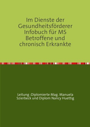 Im Dienste der Gesundheitsförderer Infobuch für MS Betroffene und chronisch Erkrankte von Szierbeck,  Manuela