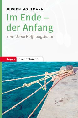 Im Ende – der Anfang von Moltmann,  Jürgen