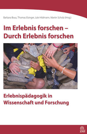 Im Erlebnis forschen – Durch Erlebnis forschen von Bous,  Barbara, Eisinger,  Thomas, Hildmann,  Jule, Scholz,  Martin