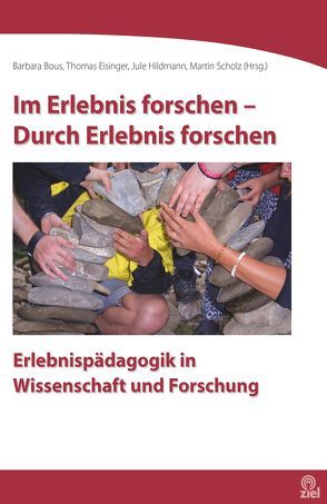 Im Erlebnis forschen – Durch Erlebnis forschen von Bous,  Barbara, Eisinger,  Thomas, Hildmann,  Jule, Scholz,  Martin