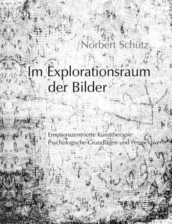 Im Explorationsraum der Bilder von Schütz,  Norbert