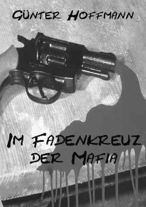 Im Fadenkreuz der Mafia von Hoffmann,  Günter