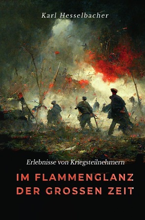 Im Flammenglanz der großen Zeit von Hesselbacher,  Karl