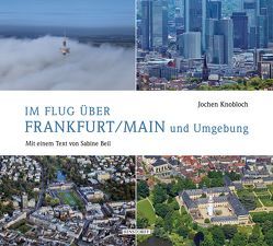 Im Flug über Frankfurt/Main und Umgebung von Beil,  Sabine, Knobloch,  Jochen