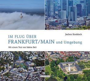 Im Flug über Frankfurt/Main und Umgebung von Beil,  Sabine, Knobloch,  Jochen