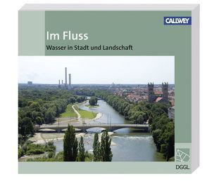 Im Fluss von Deutsche Gesellschaft für Gartenkunst und Landschaftskultur e.V.