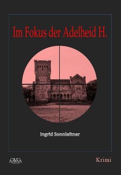 Im Fokus der Adelheid H. von Sonnleitner,  Ingrid