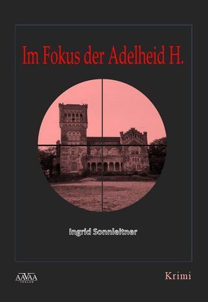 Im Fokus der Adelheid H. von Sonnleitner,  Ingrid