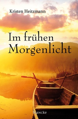 Im frühen Morgenlicht von Dziewas,  Dorothee, Heitzmann,  Kristen