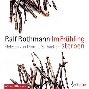 Im Frühling sterben von Rothmann,  Ralf, Sarbacher,  Thomas