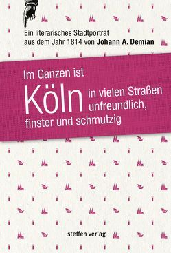 Im Ganzen ist Köln in vielen Straßen unfreundlich, finster und schmutzig von Demian,  Johann Andreas