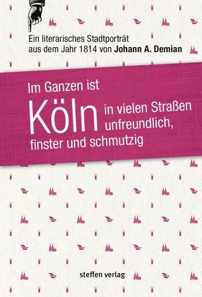 Im Ganzen ist Köln in vielen Straßen unfreundlich, finster und schmutzig von Demian,  Johann Andreas