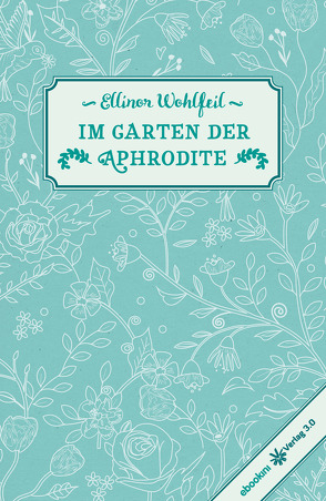 Im Garten der Aphrodite von Wohlfeil,  Ellinor