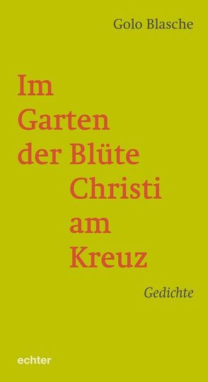 Im Garten der Blüte Christi am Kreuz von Blasche,  Golo