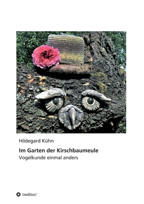 Im Garten der Kirschbaumeule – Vogelkunde einmal anders von Kühn,  Hildegard