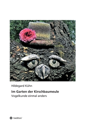 Im Garten der Kirschbaumeule – Vogelkunde einmal anders von Kühn,  Hildegard