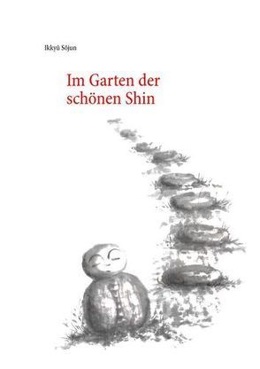 Im Garten der schönen Shin von Ikkyû,  Sôjun, Kato,  Shuichi, Schuhmacher,  Stephan, Thom,  Eva