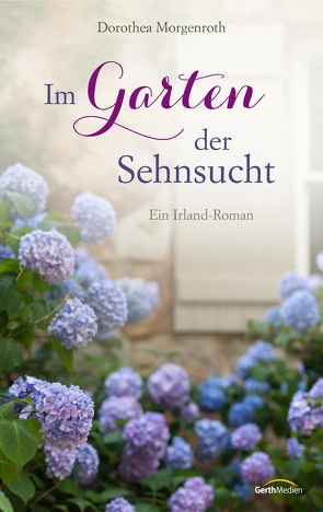 Im Garten der Sehnsucht von Morgenroth,  Dorothea