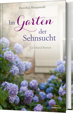 Im Garten der Sehnsucht von Morgenroth,  Dorothea