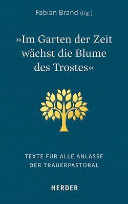 „Im Garten der Zeit wächst die Blume des Trostes“ von Brand,  Fabian