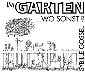 Im Garten wo sonst? von Gössel,  Sybille