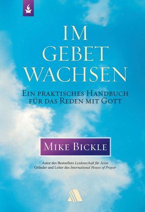 Im Gebet wachsen von Appel,  Dorothea, Bickle,  Mike