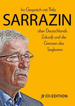 Im Gespräch mit Thilo Sarrazin über Deutschlands Zukunft und die Grenzen des Sagbaren von Sarrazin,  Thilo, Schwarz,  Moritz, Witzani,  Ludwig