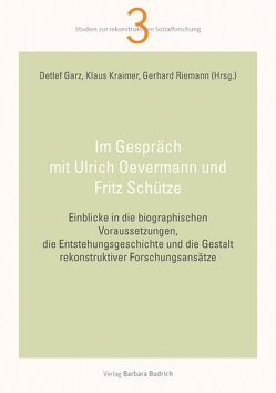 Im Gespräch mit Ulrich Oevermann und Fritz Schütze von Garz,  Detlef, Kraimer,  Klaus, Oevermann,  Ulrich, Riemann,  Gerhard, Schütze,  Fritz