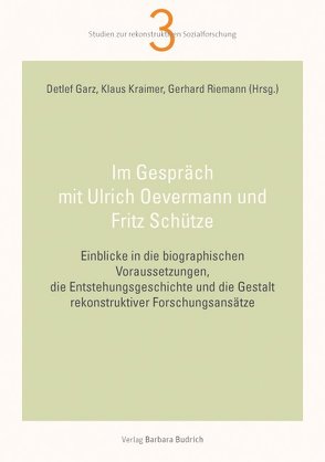 Im Gespräch mit Ulrich Oevermann und Fritz Schütze von Garz,  Detlef, Kraimer,  Klaus, Oevermann,  Ulrich, Riemann,  Gerhard, Schütze,  Fritz