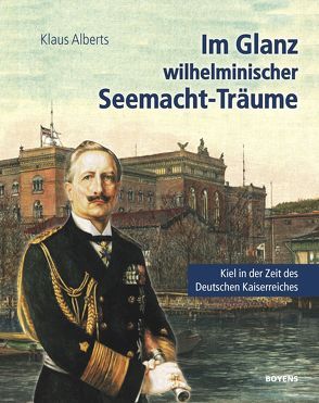 Im Glanz wilhelminischer Seemacht-Träume von Alberts,  Klaus