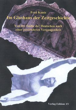 Im Glashaus der Zeitgeschichte von Kautz,  Fred