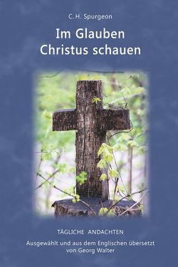 Im Glauben Christus schauen von Spurgeon,  C H