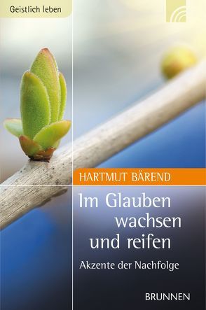 Im Glauben wachsen und reifen von Bärend,  Hartmut