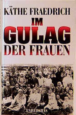 Im Gulag der Frauen von Fraedrich,  Käthe