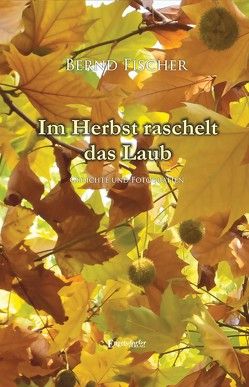 Im Herbst raschelt das Laub von Fischer,  Bernd