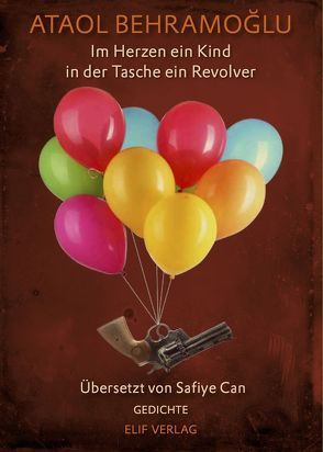 Im Herz ein Kind in der Tasche ein Revolver von Behramoğlu,  Ataol, Can,  Safiye