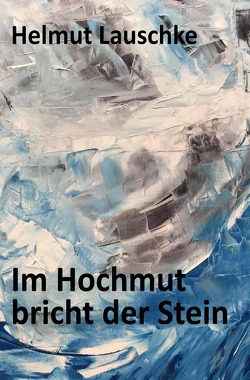 Im Hochmut bricht der Stein von Lauschke,  Helmut