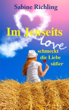 Im Jenseits schmeckt die Liebe süßer von Richling,  Sabine