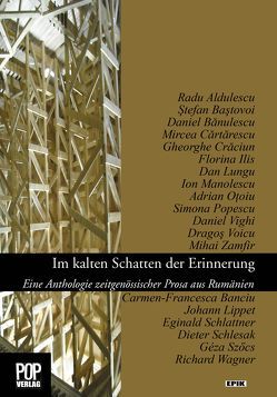 Im kalten Schatten der Erinnerung. von Aldulescu,  Radu, Banciu,  Carmen-Francesca, Bänulescu,  Daniel, Baştovoi,  Stefan, Cärtärescu,  Mircea, Constantinescu,  Romanita, Cräciun,  Gheorghe, Ilis,  Florina, Lippet,  Johann, Lungu,  Dan, Manolescu,  Ion, Oţoiu,  Adrian, Popescu,  Simona, Schlattner,  Eginald, Schlesak,  Dieter, Staude,  Antonio, Szöcs,  Géza, Vighi,  Daniel, Voicu,  Dragoş, Wagner,  Richard, Zamfir,  Mihai