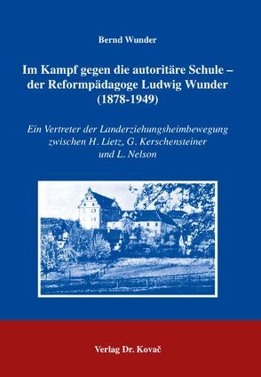 Im Kampf gegen die autoritäre Schule – der Reformpädagoge Ludwig Wunder (1878-1949) von Wunder,  Bernd